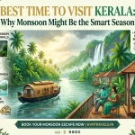 Best Time to Visit Kerala: Why Monsoon Might Be the Smart Season