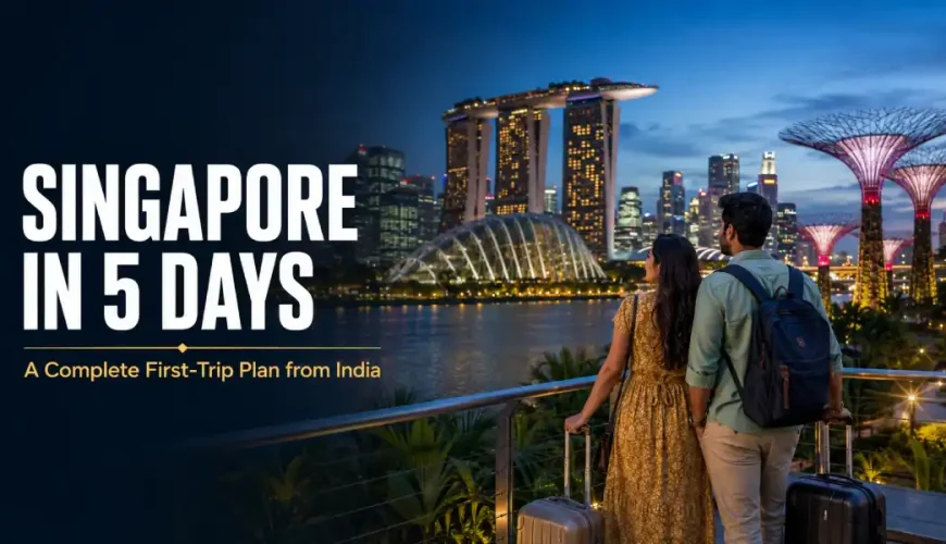 Singapore 4 Nights 5 Days Itinerary from India: A Complete First-Trip Plan