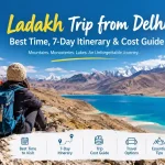 Ladakh Trip from Delhi: Best Time, 7-Day Itinerary & Cost Guide