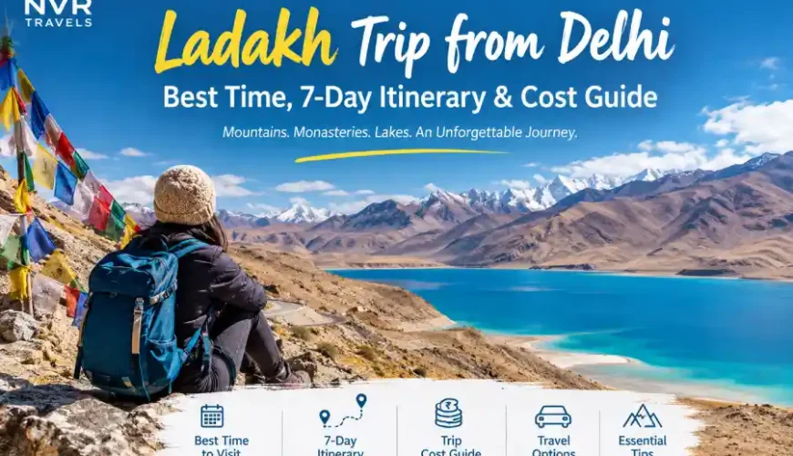 Ladakh Trip from Delhi: Best Time, 7-Day Itinerary & Cost Guide